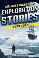The Most Incredible Exploration Stories Ever Told : A Collection of Extraordinary Tales From Our World's Greatest Explorers-9798890950116