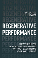 Regenerative Performance : How to Thrive in an Always-On World Without Sacrificing Your Well-Being-9798891384866