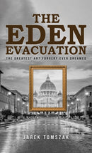 The Eden Evacuation : The Greatest Art Forgery Ever Dreamed-9798891550100
