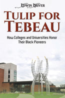 Tulip for Tebeau : How Colleges and Universities Honor Their Black Pioneers-9798891552616