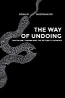 The Way of Undoing : Capitalism, Trauma and the Return to Wonder-9798891557390