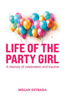 Life of the Party Girl : A Memoir of Celebration and Trauma-9798891557444