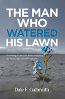 The Man Who Watered His Lawn : Honouring a Love Lost While Navigating the Arid Cracks of Sorrows Desert-9798891558717
