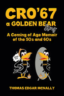 CRO'67 a Golden Bear Story : A Coming of Age Memoir of the 50s and 60s-9798891559233