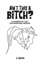 Ain't This a Bitch? : A Compendium of a Life, Unextraordinary (Abridged)-9798891559387