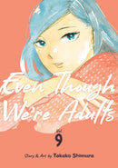 Even Though We''re Adults Vol. 9