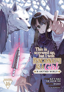 This Is Screwed Up, but I Was Reincarnated as a GIRL in Another World! (Manga) Vol. 16-9798891609815