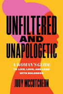 Unfiltered and Unapologetic : A Woman's Guide to Live, Love, and Lead with Boldness-9798891881471