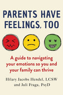 Parents Have Feelings, Too : A Guide to Navigating Your Emotions So You And Your Family Can Thrive-9798892422130