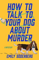 How to Talk to Your Dog About Murder : A Mystery-9798892423458