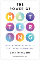 The Power of Mattering : How Leaders Can Create a Culture of Significance-9798892790123