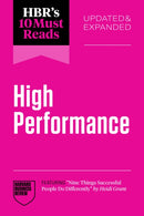 HBR''s 10 Must Reads on High Performance, Updated and Expanded (featuring "Nine Things Successful People Do Differently" by Heidi Grant)