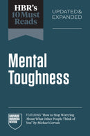 HBR''s 10 Must Reads on Mental Toughness, Updated and Expanded (featuring "How to Stop Worrying About What Other People Think of You" by Michael Gervais)