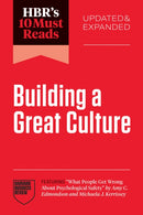 HBR''s 10 Must Reads on Building a Great Culture, Updated and Expanded (featuring "What People Get Wrong About Psychological Safety" by Amy C. Edmondson and Michaela J. Kerrissey)