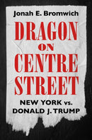 Dragon on Centre Street : New York vs. Donald J. Trump-9798893310382