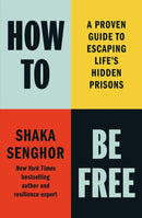 How to Be Free : A Proven Guide to Escaping Life's Hidden Prisons-9798893310511