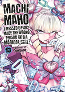 Machimaho: I Messed Up and Made the Wrong Person Into a Magical Girl! Vol. 13-9798893732788