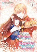 My Sister Took My Fiance and Now I'm Being Courted by a Beastly Prince (Manga) Vol. 4-9798893733143