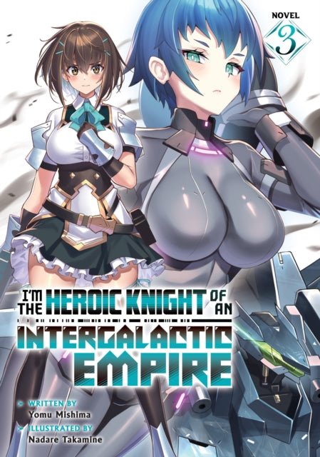 I'm the Heroic Knight of an Intergalactic Empire! (Light Novel) Vol. 3-9798893733310