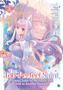 The Too-Perfect Saint: Tossed Aside by My Fiance and Sold to Another Kingdom (Manga) Vol. 3-9798893733662