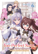 The Too-Perfect Saint: Tossed Aside by My Fiancé and Sold to Another Kingdom (Light Novel) Vol. 6