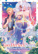 The Too-Perfect Saint: Tossed Aside by My Fiance and Sold to Another Kingdom (Manga) Vol. 5-9798893737769