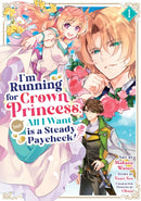 I''m Running for Crown Princess, but All I Want is a Steady Paycheck! (Manga) Vol. 1