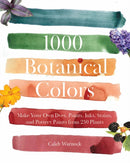 1000 Botanical Colors : Make Your Own Dyes, Paints, Inks, Stains, and Pottery Paints from 250 Plants-9798893960600