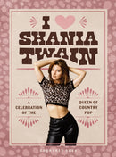 I Heart Shania Twain : A Celebration of the Queen of Country Pop-9798894140223