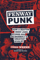 Fenway Punk : How a Boston Indie Label Scored Big on Baseball's Greatest Rivalry-9798894140872