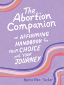 The Abortion Companion : An Affirming Handbook for Your Choice and Your Journey-9798894141015
