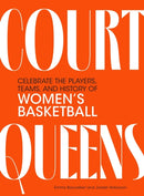 Court Queens : Celebrate the Players, Teams, and History of Women's Basketball-9798894141343
