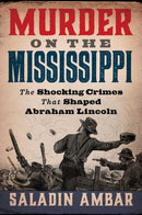 Murder on the Mississippi : The Shocking Crimes That Shaped Abraham Lincoln-9798895150214