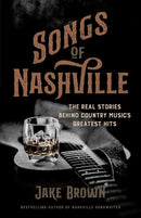 Songs of Nashville : The Real Stories Behind Country Music's Greatest Hits-9798895150436