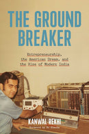 The Groundbreaker : Entrepreneurship, the American Dream, and the Rise of Modern India-9798895151082