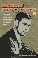 Boss Brooks : A True Story of Fraud, Family, and Forgiveness from Tennessee to Texas-9798895270363