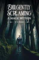 Diligently Screaming: A Mage Within-9798895431801