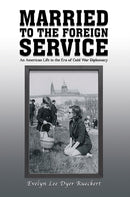 Married to the Foreign Service : An American Life in the Era of Cold War Diplomacy-9798895435625