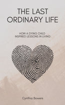 The Last Ordinary Life : How A Dying Child Inspired Lessons in Living-9798895436691
