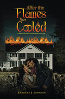 After the Flames Have Cooled : A Historical Romance And Deep-South Family Saga-9798895437513