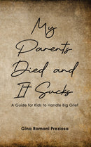 My Parents Died and It Sucks : A Guide for Kids to Handle Big Grief-9798895437742