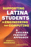 Supporting Latina Students in Engineering and Computing : A Chicana Feminist Approach-9798895570005