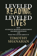 Leveled Reading, Leveled Lives : How Students' Reading Achievement Has Been Held Back and What We Can Do About It-9798895570036