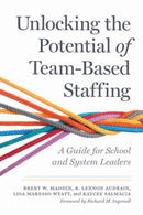 Unlocking the Potential of Team-Based Staffing : A Guide for School and System Leaders-9798895570067
