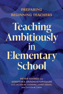 Teaching Ambitiously in Elementary School : Preparing Beginning Teachers-9798895570272