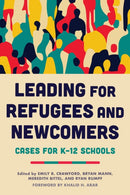 Leading for Refugees and Newcomers : Cases for K-12 Schools-9798895570692