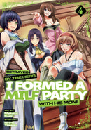 Betrayed by the Hero, I Formed a MILF Party with His Mom! (Manga) Vol. 4-9798895612040