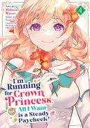 I''m Running for Crown Princess, but All I Want is a Steady Paycheck! (Manga) Vol. 4