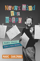Never Mind the Happy : Showbiz Stories from a Sore Winner-9798895652244