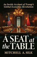 A Seat at the Table : An Inside Account of Trump's Global Economic Revolution-9798895652268